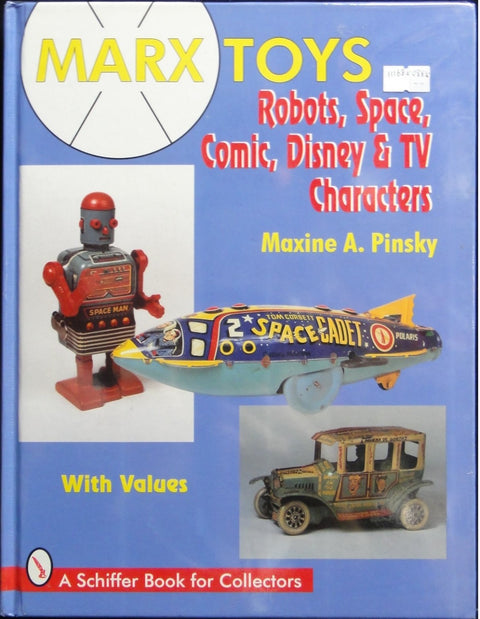 SCHIFFER MARX TOYS ROBOTS SPACE COMIC DISNEY &amp; TV CHARACTERS WITH VALUES A SCHIFFER BOOK FOR COLLECTORS MAXINE A PINSKY ISBN: 0-88740-936-9 40936 1116850885